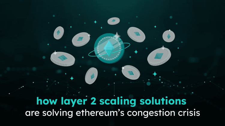 How Layer 2 Scaling Solutions Are Solving Ethereum’s Congestion Crisis